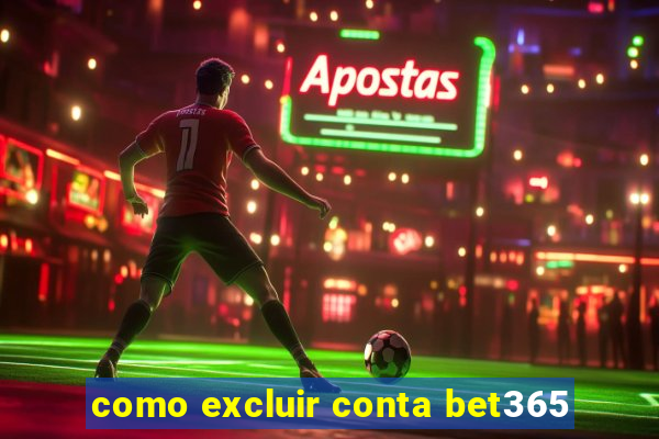 como excluir conta bet365